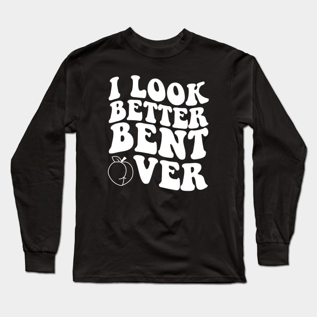 i look better bent over Long Sleeve T-Shirt by S-Log